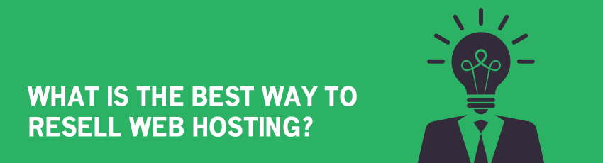 Best Ways to Resell Hosting -- Reseller, VPS, or Dedicated Servers?
