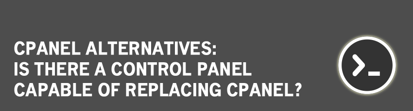 cPanel Alternatives: Finding a Control Panel That Can Replace cPanel