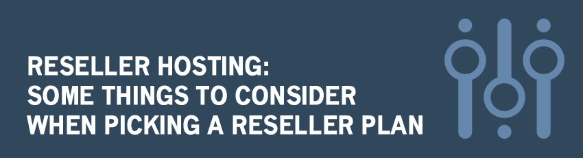 Things You Should Look For When Selecting a Reseller Web Host