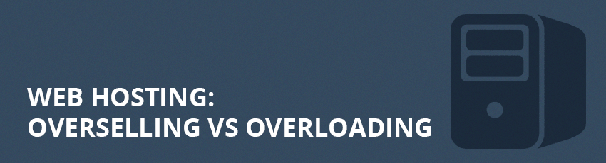 Web Hosting: Overselling vs. Overloading