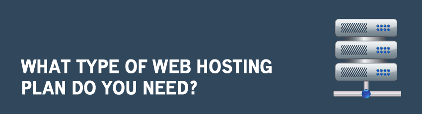 What Type of Web Hosting Plan do You Need?