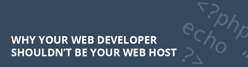 Why Your Web Developer Shouldn't Be Your Web Host