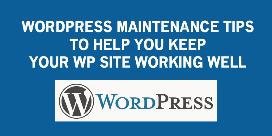 WordPress Maintenance Tips: Easy Ways to Keep WordPress Running ...